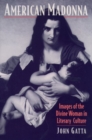 American Madonna : Images of the Divine Woman in Literary Culture - Book