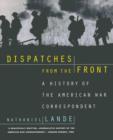 Dispatches from the Front : A History of the American War Correspondent - Book