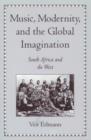 Music, Modernity, and the Global Imagination : South Africa and the West - Book