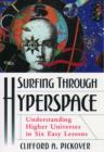 Surfing Through Hyperspace : Understanding Higher Universes in Six Easy Lessons - Book