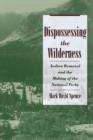Dispossessing the Wilderness : Indian Removal and the Making of the National Parks - Book