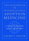 The Handbook of International Adoption Medicine : A guide for physicians, parents, and providers - Book