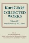 Kurt Godel: Collected Works: Volume III : Unpublished Essays and Lectures - Book