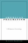 American Pragmatism : A Religious Genealogy - Book