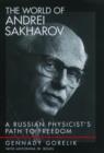 The World of Andrei Sakharov : A Russian Physicist's Path to Freedom - Book