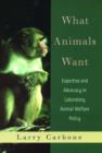 What Animals Want : Expertise and Advocacy in Laboratory Animal Welfare Policy - Book
