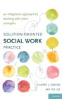 Solution-Oriented Social Work Practice : An Integrative Approach to Working with Client Strengths - Book