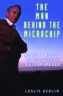 The Man behind the Microchip : Robert Noyce and the Invention of Silicon Valley - Book