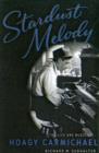 Stardust Melody : The Life and Music of Hoagy Carmichael - Book