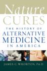 Nature Cures : The History of Alternative Medicine in America - Book