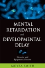 Mental Retardation and Developmental Delay : Genetic and Epigenetic Factors - Book