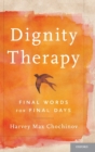 Dignity Therapy : Final Words for Final Days - Book