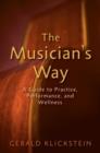 The Musician's Way : A Guide to Practice, Performance, and Wellness - Book