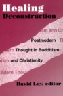 Healing Deconstruction : Postmodern Thought in Buddhism and Christianity - eBook