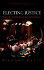 Electing Justice : Fixing the Supreme Court Nomination Process - eBook