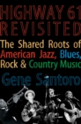 Highway 61 Revisited : The Tangled Roots of American Jazz, Blues, Rock, & Country Music - eBook