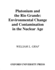 Plutonium and the Rio Grande : Environmental Change and Contamination in the Nuclear Age - eBook