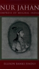 Nur Jahan : Empress of Mughal India - eBook
