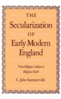 The Secularization of Early Modern England : From Religious Culture to Religious Faith - eBook