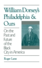William Dorsey's Philadelphia and Ours : On the Past and Future of the Black City in America - eBook