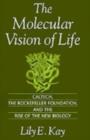 The Molecular Vision of Life : Caltech, the Rockefeller Foundation, and the Rise of the New Biology - eBook