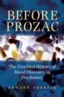 Before Prozac : The Troubled History of Mood Disorders in Psychiatry - Book