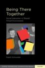 Being There Together : Social Interaction in Shared Virtual Environments - Book