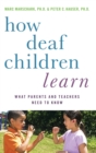 How Deaf Children Learn : What Parents and Teachers Need to Know - Book