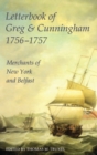 Letterbook of Greg & Cunningham, 1756-57 : Merchants of New York and Belfast - Book