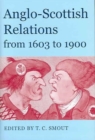 Anglo-Scottish Relations from 1603 to 1900 - Book