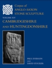 Corpus of Anglo-Saxon Stone Sculpture, XIV, Cambridgeshire and Huntingdonshire - Book