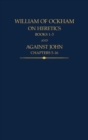 William of Ockham : On Heretics, Books 1-5 and Against John, Chapters 5-16 - Book