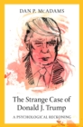 The Strange Case of Donald J. Trump : A Psychological Reckoning - eBook