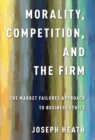 Morality, Competition, and the Firm : The Market Failures Approach to Business Ethics - Book