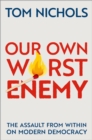 Our Own Worst Enemy : The Assault from within on Modern Democracy - eBook