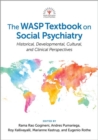 The WASP Textbook on Social Psychiatry : Historical, Developmental, Cultural, and Clinical Perspectives - Book