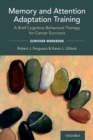 Memory and Attention Adaptation Training : A Brief Cognitive Behavioral Therapy for Cancer Survivors: Survivor Workbook - eBook