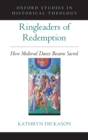 Ringleaders of Redemption : How Medieval Dance Became Sacred - Book