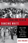 Dancing Black, Dancing White : Rock 'n' Roll, Race, and Youth Culture of the 1950s and Early 1960s - Book