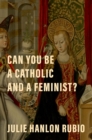 Can You Be a Catholic and a Feminist? - eBook