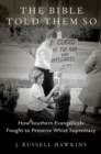 The Bible Told Them So : How Southern Evangelicals Fought to Preserve White Supremacy - Book