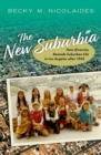 The New Suburbia : How Diversity Remade Suburban Life in Los Angeles after 1945 - Book
