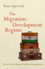 The Migration-Development Regime : How Class Shapes Indian Emigration - Book