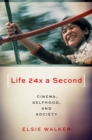 Life 24x a Second : Cinema, Selfhood, and Society - Book