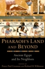 Pharaoh's Land and Beyond : Ancient Egypt and Its Neighbors - Book