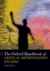 The Oxford Handbook of Critical Improvisation Studies, Volume 2 - Book