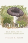 On Life : Cells, Genes, and the Evolution of Complexity - Book