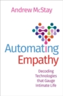 Automating Empathy : Decoding Technologies that Gauge Intimate Life - Book