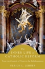 The Inner Life of Catholic Reform : From the Council of Trent to the Enlightenment - Book