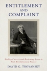 Entitlement and Complaint : Ending Careers and Reviewing Lives in Post-Revolutionary France - Book